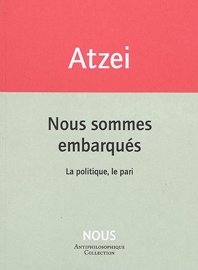 Nous sommes embarqués : la politique, le pari