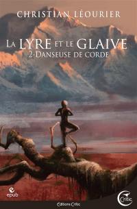 La lyre et le glaive. Vol. 2. Danseuse de corde