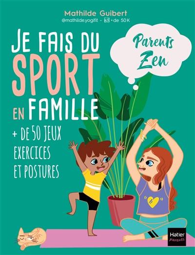 Je fais du sport en famille : + de 50 jeux, exercices et postures