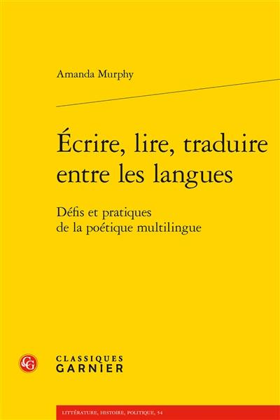 Ecrire, lire, traduire entre les langues : défis et pratiques de la poétique multilingue