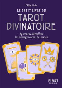 Le petit livre du tarot divinatoire : apprenez à déchiffrer les messages cachés des cartes