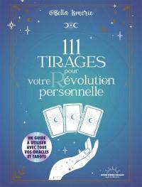 111 tirages pour votre révolution personnelle : un guide à utiliser avec tous vos oracles et tarots