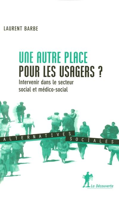 Une autre place pour les usagers ? : intervenir dans le secteur social et médico-social