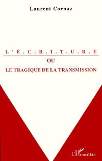 L'écriture ou Le tragique de la transmission : esquisse pour une histoire de la lettre