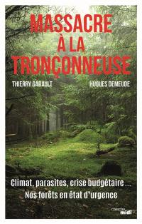 Massacre à la tronçonneuse : climat, parasites, crise budgétaire... : nos forêts en état d'urgence