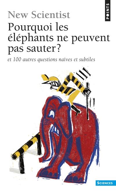 Pourquoi les éléphants ne peuvent pas sauter ? : et 100 questions naïves et subtiles