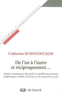 De l'un à l'autre et réciproquement : aspects sémantiques, discursifs et cognitifs des pronoms anaphoriques corrélés l'un-l'autre et le premier-le second