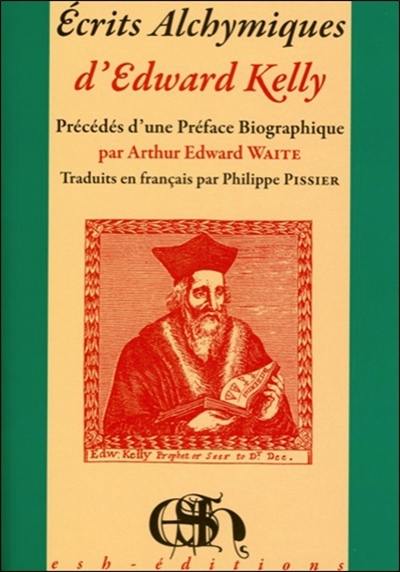 Ecrits alchymiques d'Edward Kelly : à savoir deux excellents traités sur la pierre des philosophes ainsi que le Théâtre de l'astronomie terrestre