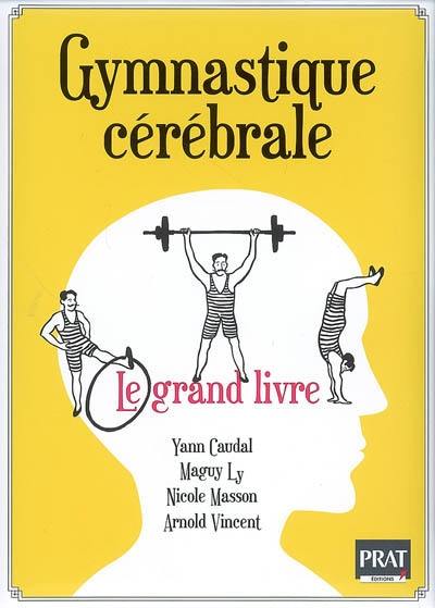 Gymnastique cérébrale : le grand livre