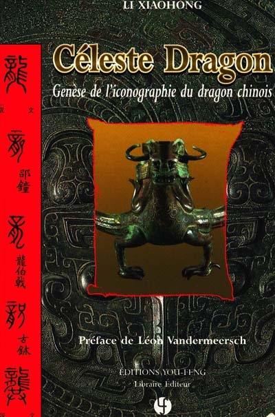 Céleste dragon : genèse de l'iconographie du dragon chinois