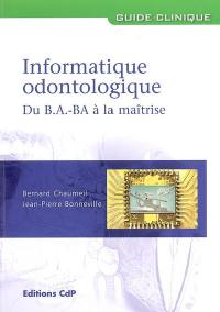 Informatique odontologique : du B-A BA à la maîtrise