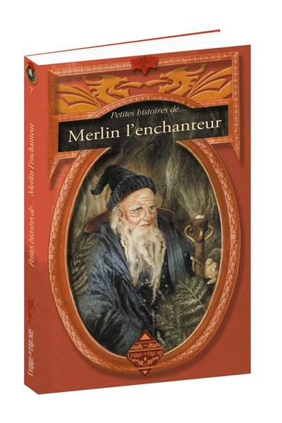 Petites histoires de... Merlin l'enchanteur