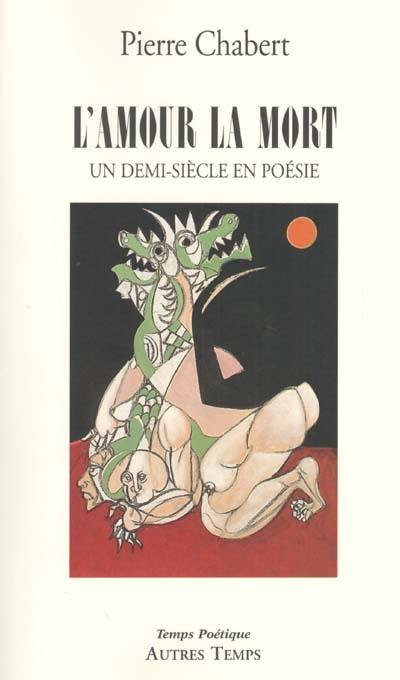 L'amour la mort : un demi-siècle en poésie