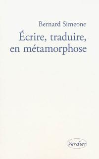 Ecrire, traduire, en métamorphose : l'atelier infini