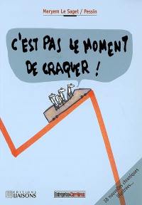 C'est pas le moment de craquer ! : 38 nouvelles chroniques illustrées