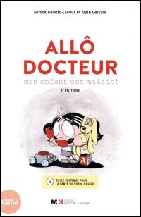 Allô docteur, mon enfant est malade ! : guide pratique pour la santé de votre enfant