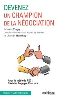 Devenez un champion de la négociation : avec la méthode REC : résister, engager, conclure