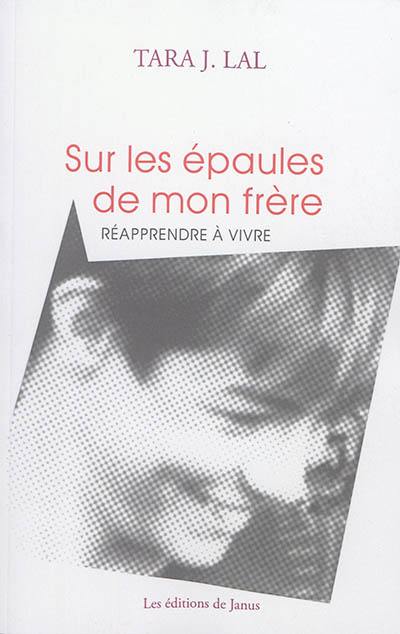 Sur les épaules de mon frère : réapprendre à vivre