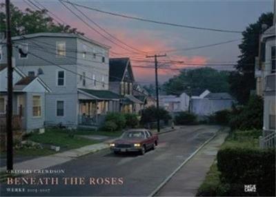 Gregory Crewdson Beneath the Roses Werke 2003-2007