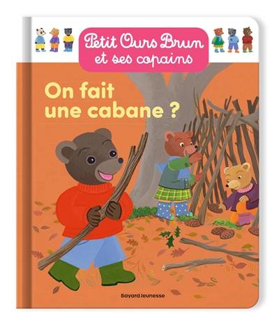 Petit Ours Brun et ses copains. On fait une cabane ?