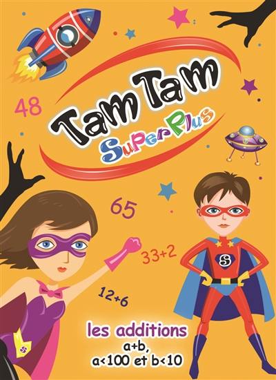 Tam tam superplus : les additions, a + b, a<100 et b<10