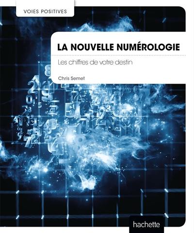 La nouvelle numérologie : les chiffres de votre destin