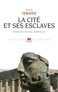 La cité et ses esclaves : institutions, fictions, expériences