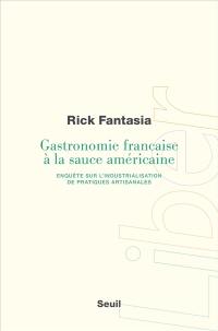 Gastronomie française à la sauce américaine : enquête sur l'industrialisation de pratiques artisanales