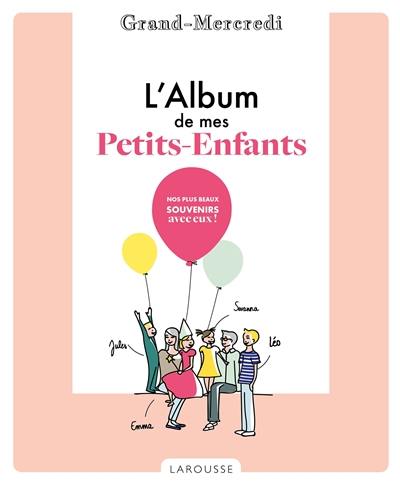 L'album de mes petits-enfants : nos plus beaux souvenirs avec eux !