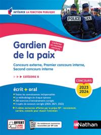 Gardien de la paix : concours externe, premier concours interne, second concours interne (policier adjoint, gendarme adjoint volontaire, cadet de la République) : catégorie B, écrit + oral, concours 2023-2024