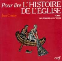 Pour lire l'histoire de l'Eglise. Vol. 1. Des origines au XVe siècle