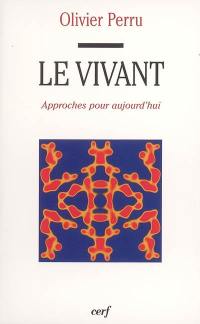 Le vivant : approches pour aujourd'hui