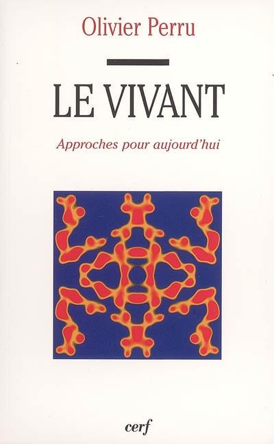 Le vivant : approches pour aujourd'hui