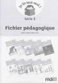 Je lis tout seul ! : série 3 : fichier pédagogique