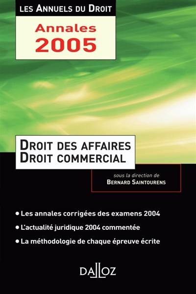 Droit des affaires et droit commercial : la méthodologie de chaque épreuve écrite, les annales corrigées des examens 2004, une année d'actualité commentée