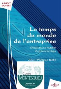 Le temps du monde de l'entreprise : globalisation et mutation du système juridique