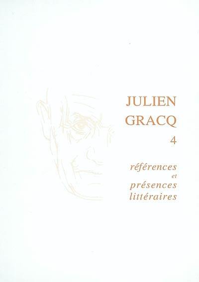 Julien Gracq. Vol. 4. Références et présences littéraires