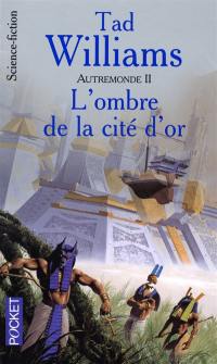 Autremonde. Vol. 2. L'ombre de la cité d'or