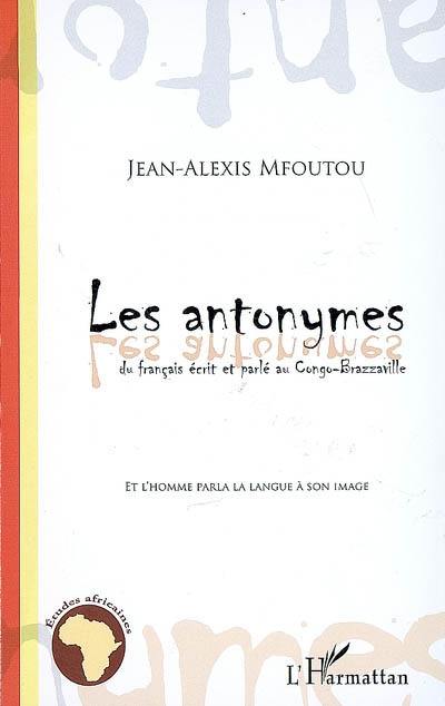 Les antonymes du français écrit et parlé au Congo-Brazzaville : Et l'homme parla la langue à son image