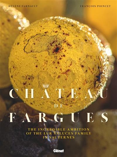 Château de Fargues, the incredible ambition of the Lur Saluces family in Sauternes