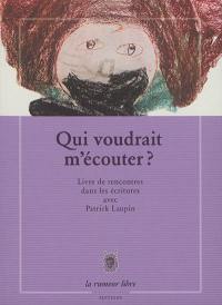 Qui voudrait m'écouter ? : livre de rencontres dans les écritures