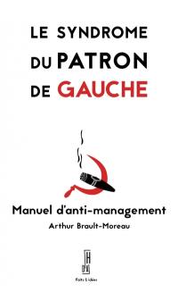 Le syndrome du patron de gauche : manuel d'anti-management