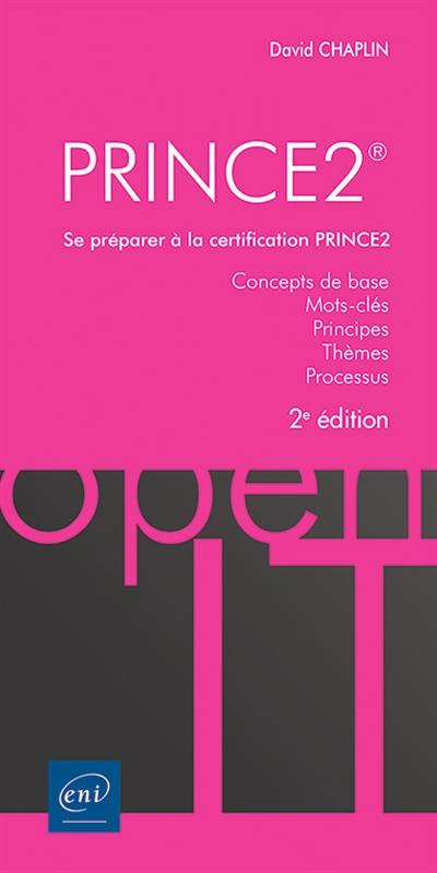 PRINCE2 : se préparer à la certification PRINCE2 : concepts de base, mots-clés, principes, thèmes, processus