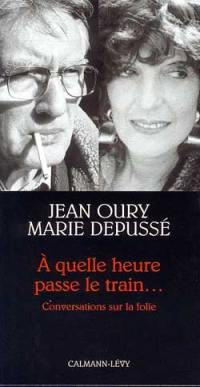 A quelle heure passe le train... : conversations sur la folie