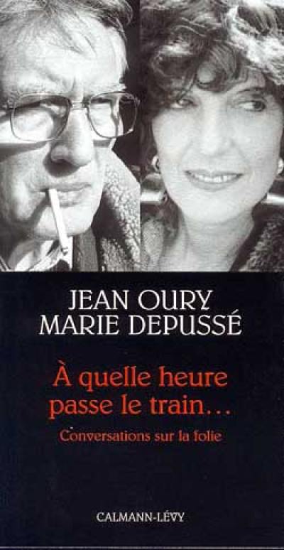 A quelle heure passe le train... : conversations sur la folie