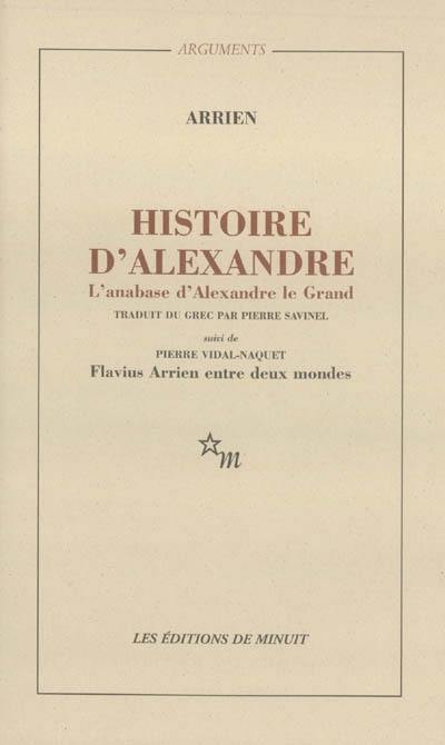 Histoire d'Alexandre. L'anabase d'Alexandre le Grand. Et l'Inde