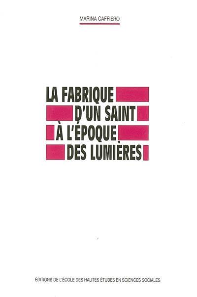 La fabrique d'un saint à l'époque des Lumières