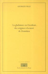 La gladiature en Occident : des origines à la mort de Domitien