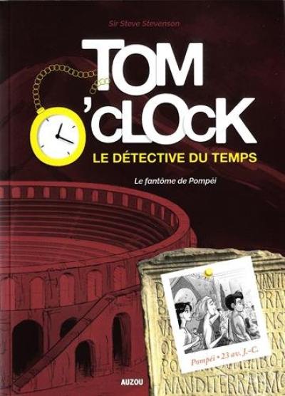 Tom O'Clock : le détective du temps. Vol. 2. Le fantôme de Pompéi