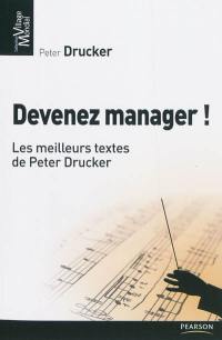 Devenez manager ! : les meilleurs textes de Peter Drucker